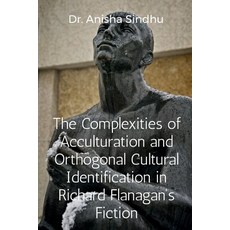 (영문도서) The Complexities of Acculturation and Orthogonal Cultural Identification in Richard Flanagan'... Paperback, Notion Press, English, 9798887174037