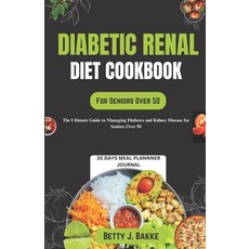 (영문도서) Diabetic Renal Diet Cookbook for Seniors Over 50: The Ultimate Delicious and Nutritious Recip... Paperback, Independently Published, English, 9798320923413