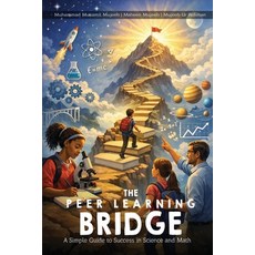 (영문도서)The Peer Learning Bridge: A Simple Guide to Success in Science and Math Paperback, Independently Published, English, 9798242760714