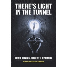 (영문도서) There's Light In The Tunnel: How To Survive And Thrive With Depression Paperback, Bowker.com, English, 9780578319384