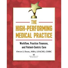 The High-Performing Medical Practice: Workflow Practice Finances and Patient-Centric Care Paperback, American Association for Physician Leadership