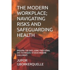 (英文圖書)The Modern Workplace; Navigating Risks and Safeguarding Health: Bridging the Gap... 平裝版, Independently Published, 英文