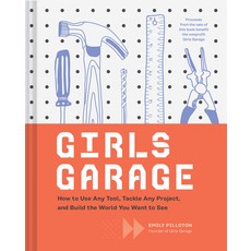 Girls Garage: How to Use Any Tool Tackle Any Project and Build the World You Want to See (Teenage ... Hardcover, Chronicle Books