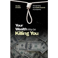 (영문도서) Your Wealth May Be Killing You: Recognizing the Health Hazards of Prosperity Paperback, Independently Published, English, 9798871407240