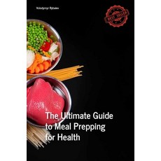 (영문도서) The Ultimate Guide to Meal Prepping for Health Paperback, Independently Published, English, 9798324151089