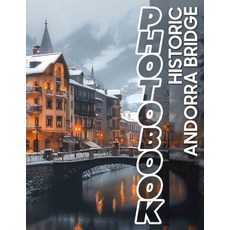 (영문도서) Historic Andorra Bridge Photo Book: A Collection Of 40 Stunning Images Showcasi... Paperback, Independently Published, English, 9798302910158