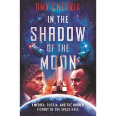 In the Shadow of the Moon: America Russia and the Hidden History of the Space Race Hardcover, Balzer & Bray/Harperteen, English, 9780062888754