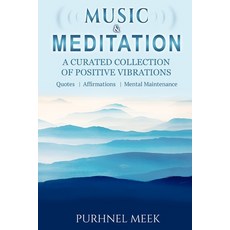 Music And Meditation: A Curated Collection of Positive Vibrations Paperback, Independently Published
