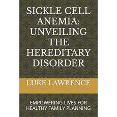 (영문도서) Sickle Cell Anemia: Unveiling the Hereditary Disorder: Empowering Lives for Healthy Family Pl... Paperback, Independently Published, English, 9798872592785