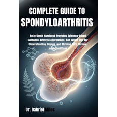 (영문도서)Complete Guide to Spondyloarthritis: An In-Depth Handbook Providing Evidence-Bas... Paperback, Independently Published, English, 9798271961816