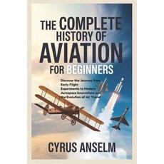 (英文圖書)The Complete History of Aviation for Beginners: Discover the Journey from Early... 平裝版, Independently Published, 英文