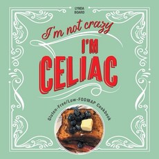 (영문도서) I'm Not Crazy I'm Celiac: Gluten-Free/Low-Fodmap Cookbook Paperback, FriesenPress, English, 9781039181366