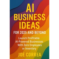 (영문도서)AI Business Ideas for 2025 and Beyond: Launch Profitable AI-Powered Businesses W... Paperback, Live Stronger Faster, English, 9798349630767
