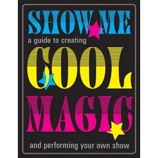 Show Me Cool Magic: A Guide to Creating and Performing Your Own Show Hardcover, QEB Publishing, English, 9781786034090