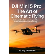 (영문도서)Dji Mini 5 Pro the Art of Cinematic Flying: Understand Motion Emotion And The... Paperback, Independently Published, English, 9798273814332
