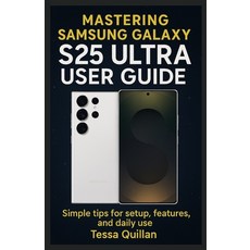 (영문도서)Mastering Samsung Galaxy S25 Ultra User Guide: Simple tips for setup features ... Paperback, Independently Published, English, 9798292672791