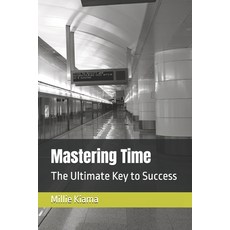(영문도서) Mastering Time: The Ultimate Key to Success Paperback, Independently Published, English, 9798328705264