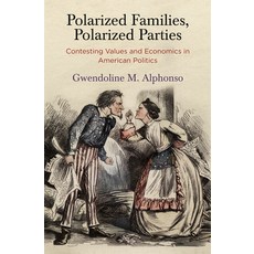 (영문도서)Polarized Families Polarized Parties: Contesting Values and Economics in Americ... Paperback, University of Pennsylvania ..., English, 9781512829655