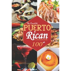 (영문도서) The Complete Puerto Rican Cookbook: 100+ Authentically Delicious Classic Quick and Easy Recip... Paperback, Independently Published, English, 9798533756549