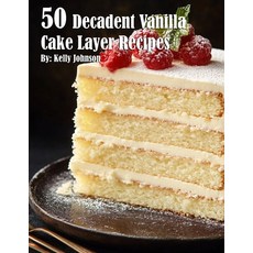 (영문도서) 50 Decadent Vanilla Cake Layer Recipes Paperback, Marick Booster, English, 9798330684878