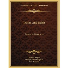 (영문도서) Tristan and Isolda: Drama in Three Acts Paperback, Kessinger Publishing, English, 9781163102039