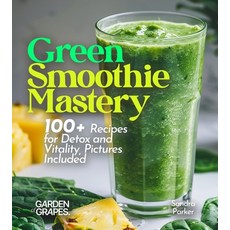 (영문도서)Green Smoothie Mastery: 100+ Recipes for Detox and Vitality Pictures Included Paperback, Garden of Grapes, English, 9798869359599