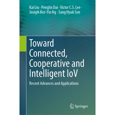 (영문도서) Toward Connected Cooperative and Intelligent Iov: Recent Advances and Applications Hardcover, Springer, English, 9789819996469