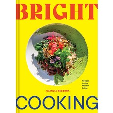 (영문도서) Bright Cooking: Recipes for the Modern Palate Hardcover, Chronicle Books, English, 9781797213859