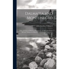 (영문도서) Dalmatia and Montenegro: With a Journey to Mostar in Herzegovia and Remarks On the Slavonic ... Hardcover, Legare Street Press, English, 9781020356414