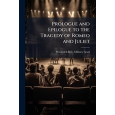 (영문도서)Prologue and Epilogue to the Tragedy of Romeo and Juliet: Spoken at the Performa... Paperback, Nabu Press, English, 9781147616781