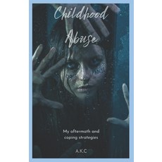 (영문도서) Childhood Abuse: My aftermath and coping strategies Paperback, Independently Published, English, 9798328043526