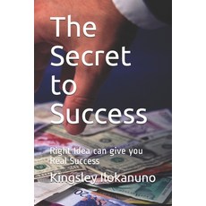 The Secret to Success: Right Idea can give you Real Success Paperback, Independently Published, English, 9798588060028