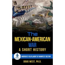 The Mexican-American War: A Short History: America's Fulfillment of Manifest Destiny Paperback, Independently Published, English, 9781661797744
