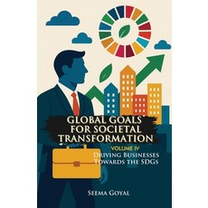 (영문도서)Global Goals for Societal Transformation - Volume IV: Driving Businesses Towards... Paperback, Walnut Publication, English, 9798891712188