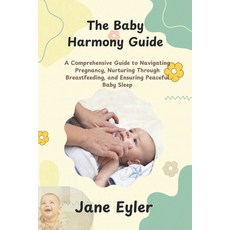 (영문도서) The Baby Harmony Guide: A Comprehensive Guide to Navigating Pregnancy Nurturin... Paperback, Independently Published, English, 9798305036664