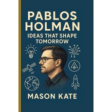 (영문도서)Pablos Holman: Ideas that shape tomorrow Paperback, Independently Published, English, 9798267304757