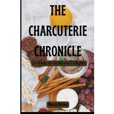 (영문도서) The Charcuterie Chronicle: A Guide to Artisanal Delights Paperback, Independently Published, English, 9798883175915