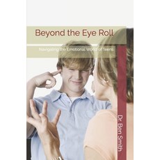 (영문도서) Beyond the Eye Roll: Navigating the Emotional World of Teens Paperback, Independently Published, English, 9798307851050