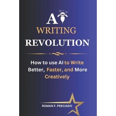(영문도서) AI Writing Revolution: How to Use AI to Write Better Faster and More Creatively Paperback, Independently Published, English, 9798873417186
