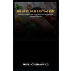 (영문도서) The Up to Date Banting Diet: The ultimate guide to losing weight with easy to prepare recipes... Paperback, Independently Published, English, 9798500486899