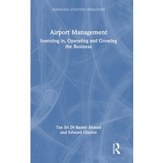 (영문도서)Airport Management: Investing in Operating and Growing the Business Hardcover, Routledge, English, 9781032738468 Routledge, English, 9781032738468