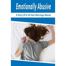 Emotionally Abusive: A Story Of A 30-Year Marriage Abuser: Emotional Abuse Effects Paperback, Independently Published, English, 9798708608642