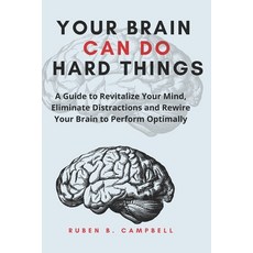 (영문도서) Your Brain Can Do Hard Things: A Guide to Revitalize Your Mind Eliminate Distractions and Re... Paperback, Independently Published, English, 9798875557927