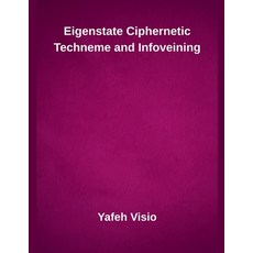 (영문도서)Eigenstate Ciphernetic Techneme and Infoveining Paperback, Inde Publi, English, 9798233059575