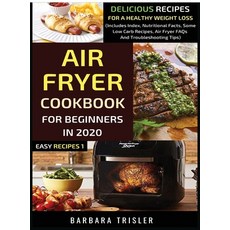 (영문도서) Air Fryer Cookbook For Beginners In 2020: Delicious Recipes For A Healthy Weight Loss (Includ... Hardcover, Millennium Publishing Ltd, English, 9781913361365
