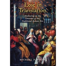 (영문도서) Lost in Translation: Meditating on the Orations of the Traditional Roman Rite Hardcover, Angelico Press, English, 9781621389439
