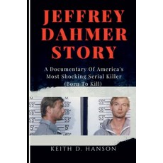 (영문도서) Jeffrey Dahmer Story: A Documentary Of America's Most Shocking Serial Killer (Born To Kill) Paperback, Independently Published, English, 9798355317560