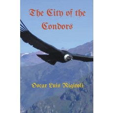 (영문도서) The City of the Condors Paperback, Oscar Luis Rigiroli, English, 9798201730475