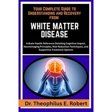 (영문도서)Your Complete Guide to Understanding and Recovery from White Matter Disease: A B... Paperback, Independently Published, English, 9798243280631