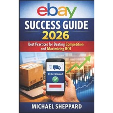 (영문도서)eBay Success Guide 2026: Practices for Beating Competition and Maximizing ROI Paperback, Independently Published, English, 9798241882264